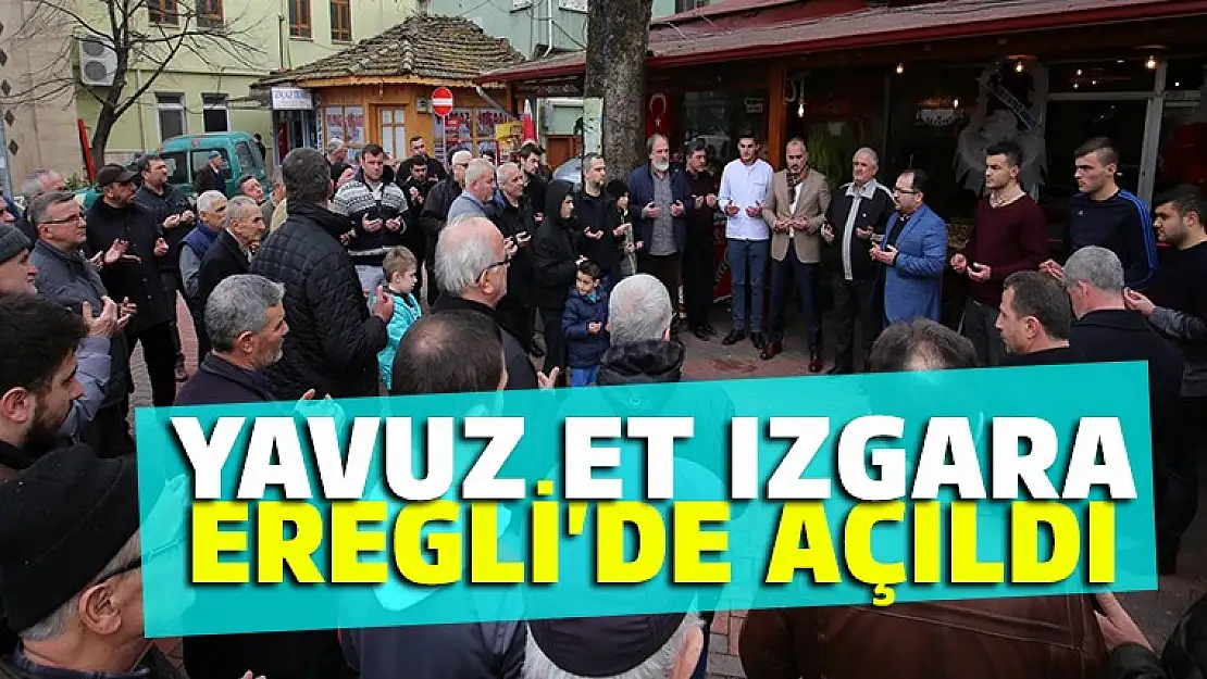 YAVUZ ET IZGARA EREĞLİ'DE AÇILDI