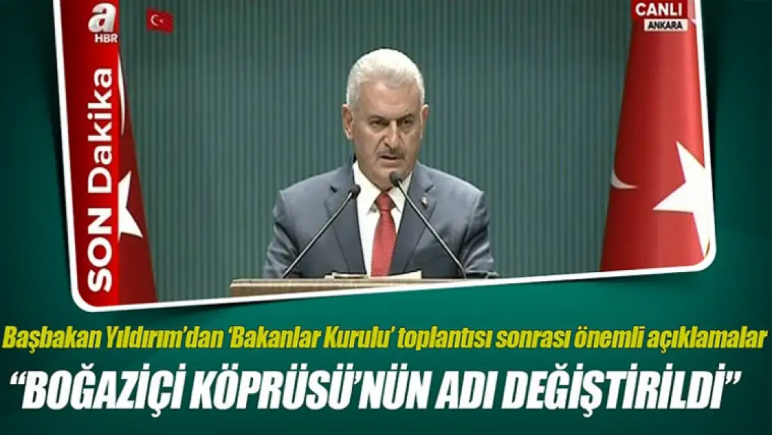 Başbakan Binali : Boğaziçi Köprüsü'nde anlamlı isim değişikliği