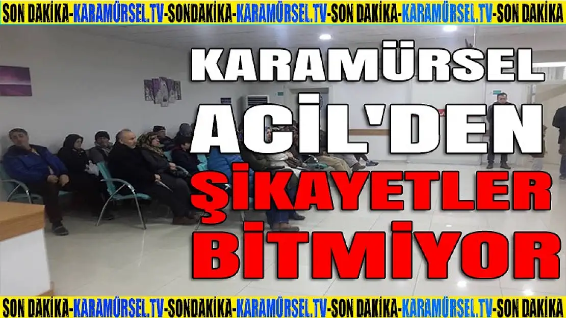 KARAMÜRSEL ACİL'DE ŞİKAYET BİTMİYOR