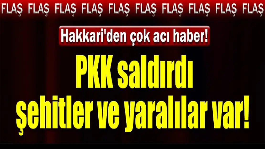 Dağlıca'da saldırı: Şehitler ve yaralılar var...