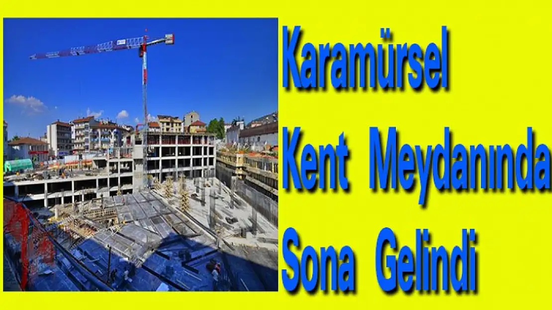 Karamürsel Kent Meydanında sona gelindi