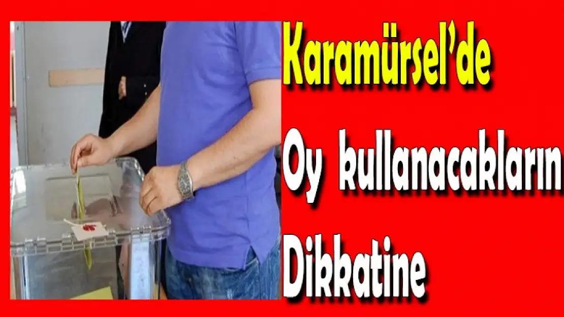 Karamürsel'de oy kullanacaklar bu haberi mutlaka okuyun