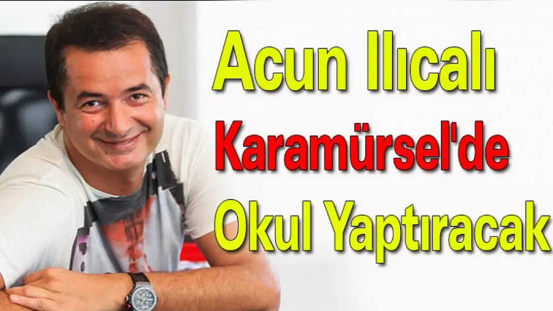 Acun Ilıcalı Karamürsel'de Okul Yaptıracak