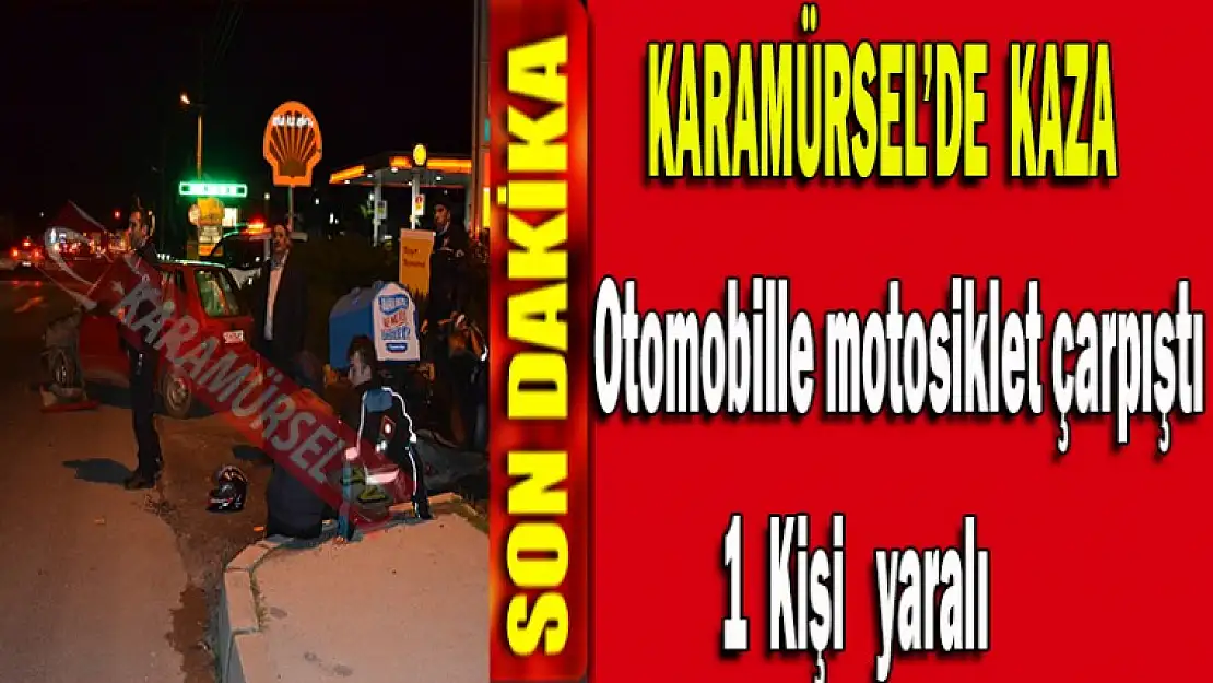 Otomobille motosiklet çarpıştı 1 yaralı