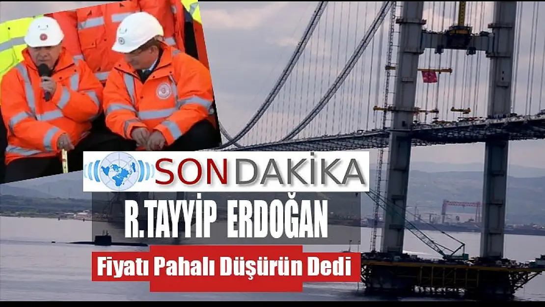 R.Tayyip Erdoğan Köprü Fiyatı Düşecek