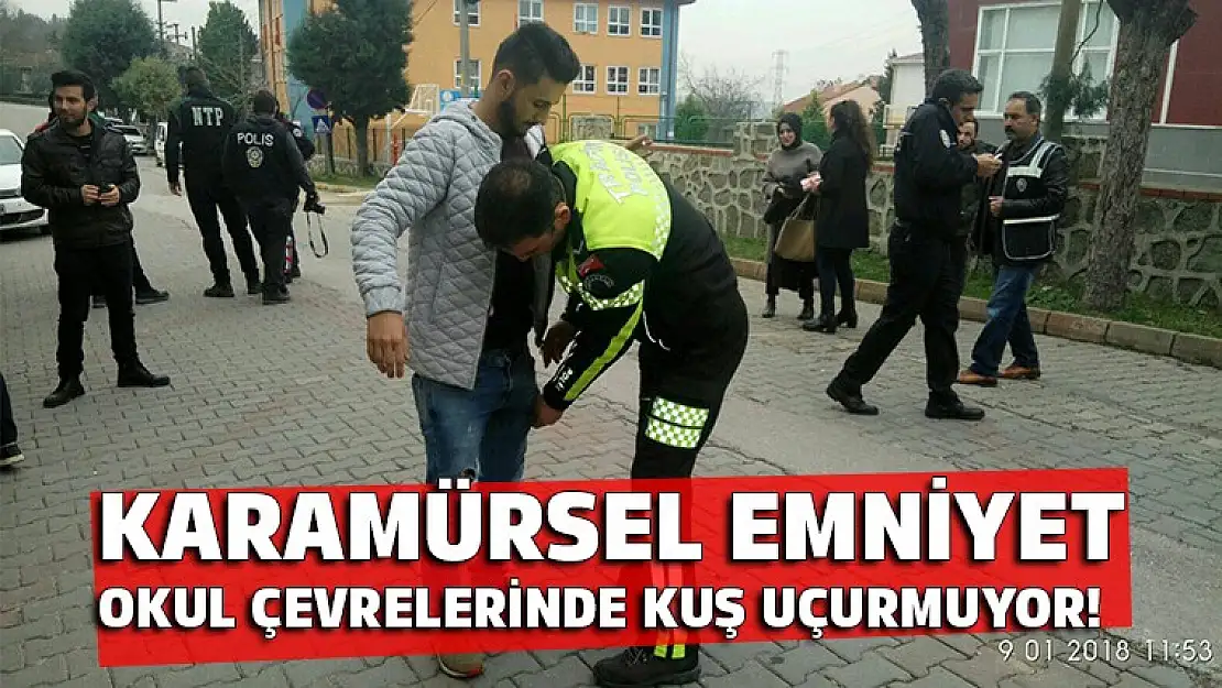 Karamürsel Emniyet okul çevrelerinde kuş uçurmuyor