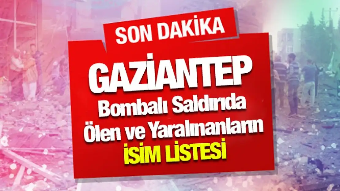 Gaziantep Bombalı Saldırıda Ölen ve Yaralınanların İsim Listesi