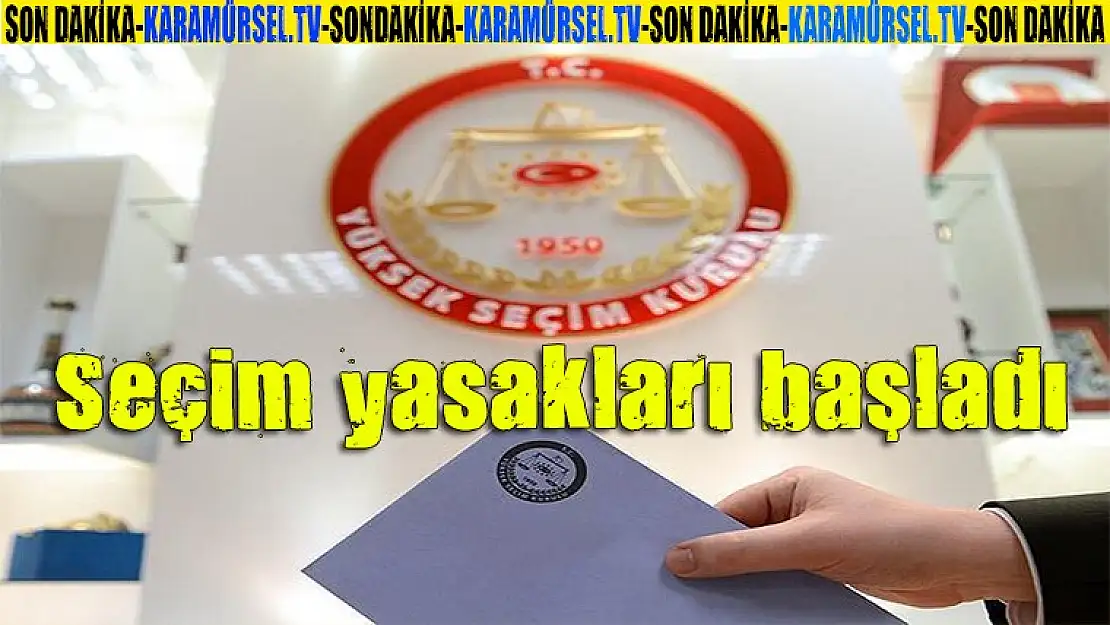 Seçim yasakları başladı