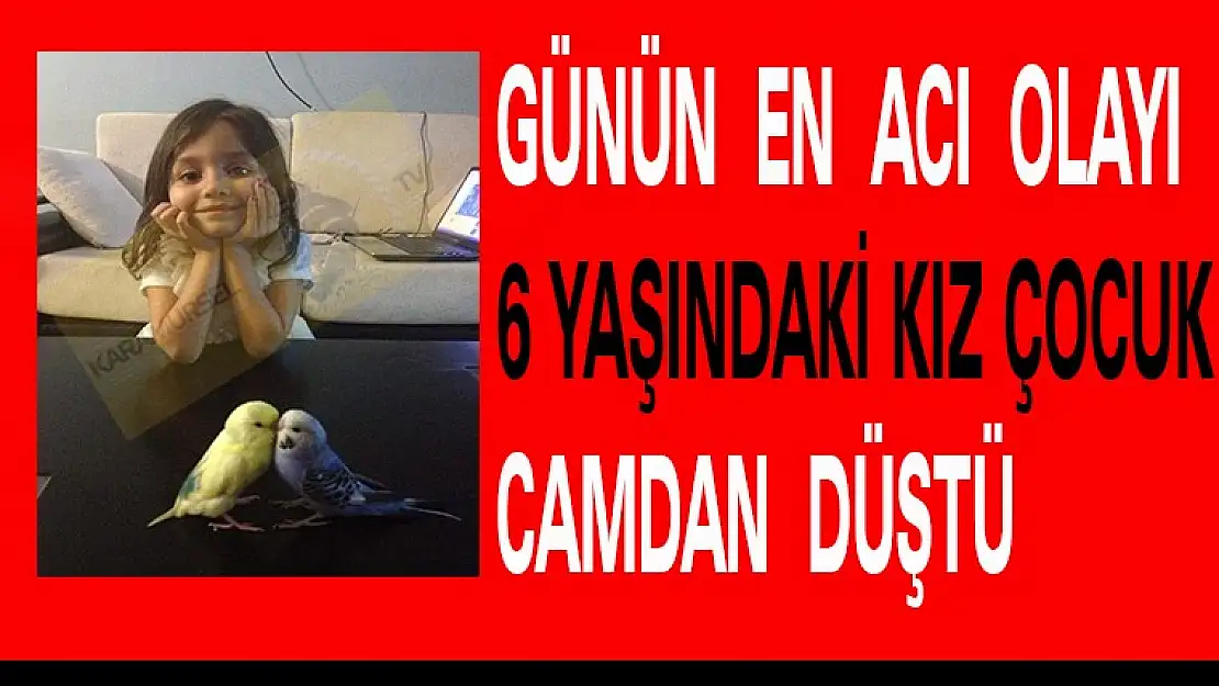 6 yaşındaki çocuk camdan düştü