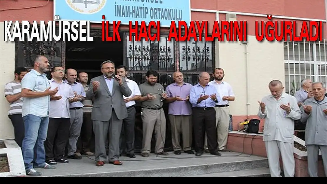 KARAMÜRSEL İLK HACI ADAYLARINI UĞURLADI