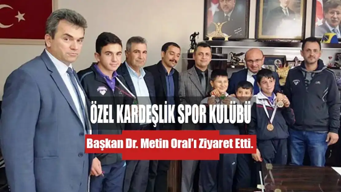 Özel Kardeşlik Spor Kulübün'den Başkan'a Ziyaret