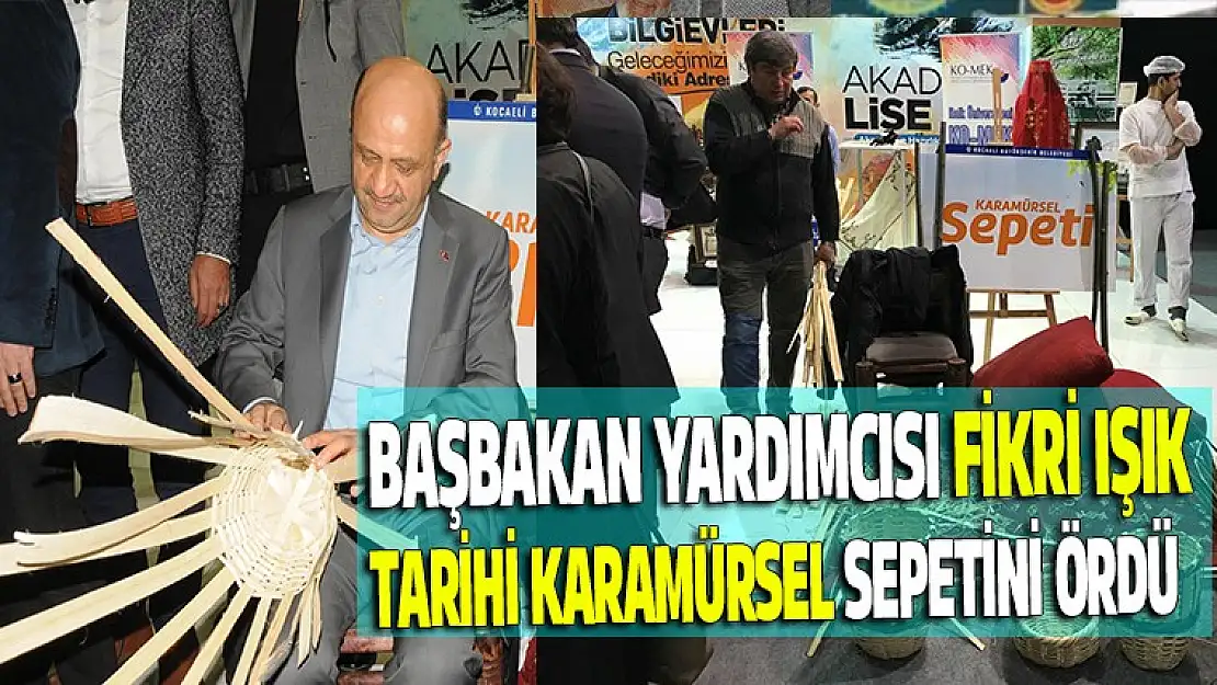 Başbakan Yardımcısı Fikri Işık Karamürsel Sepeti ördü