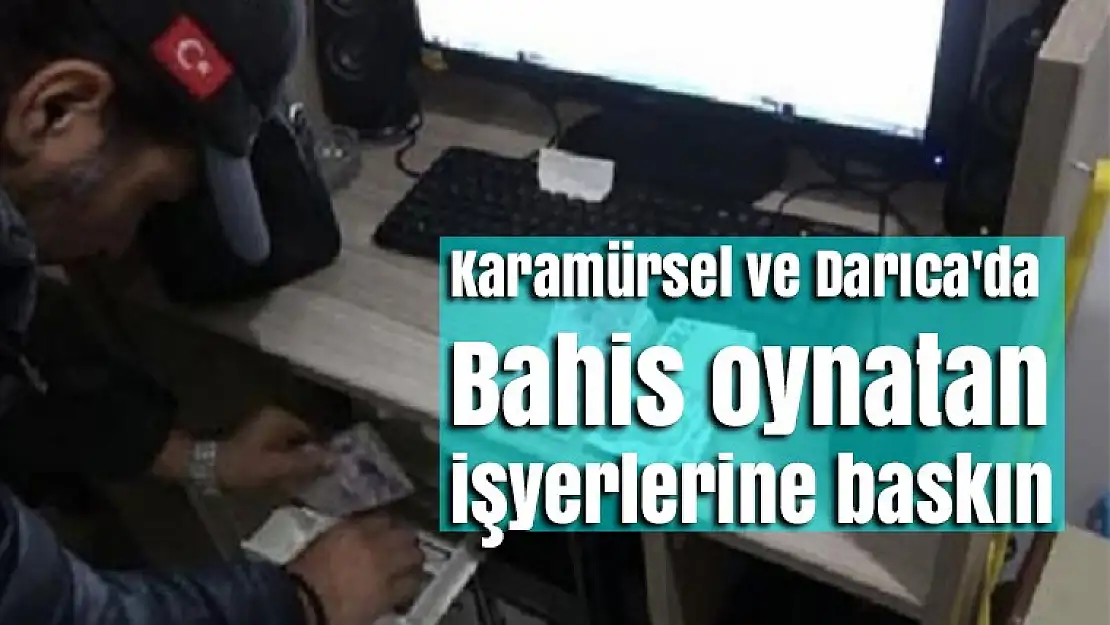 Karamürsel ve Darıca'da Bahis oynatan iş yerlerine baskın