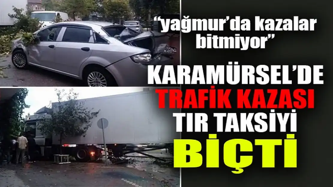 Karamürsel'de Tır Taksiyi Biçti