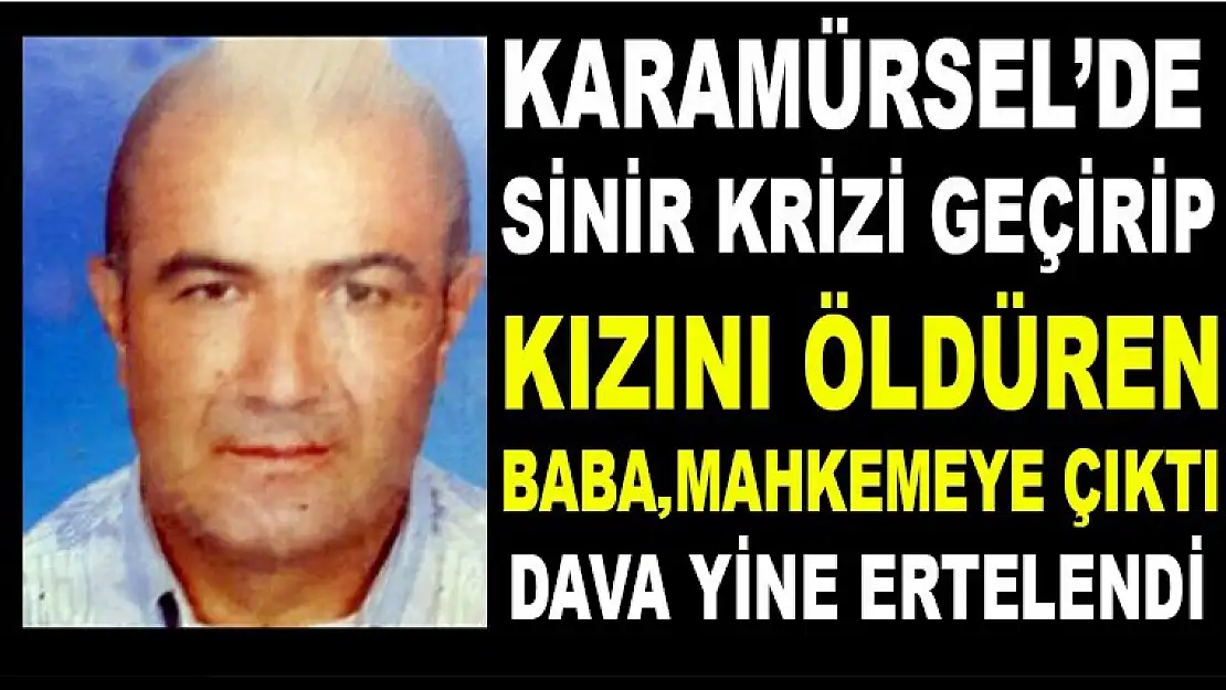 Karamürsel'de kızını öldüren babanın davası ertelendi