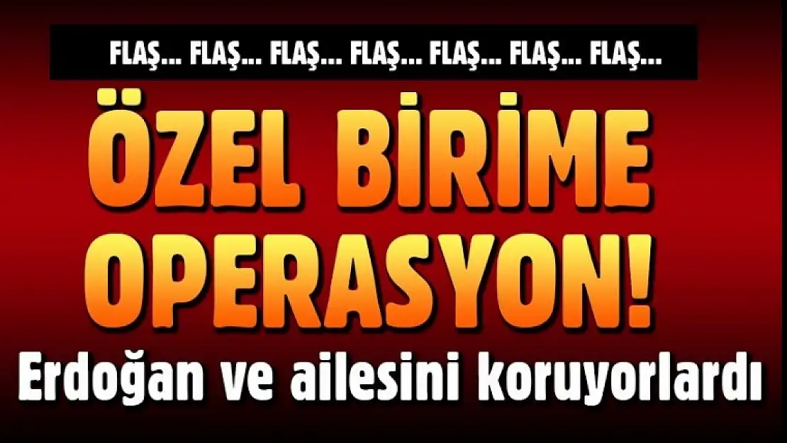 Özel Birime Operasyon