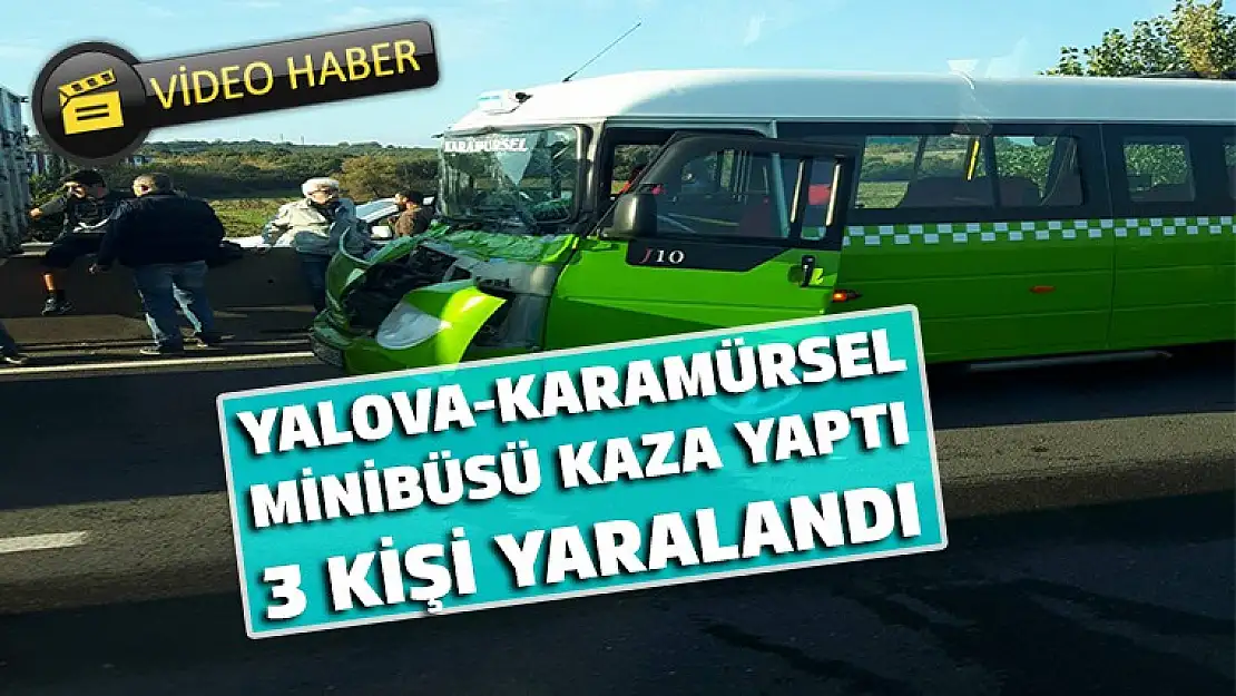 Yalova-Karamürsel minübüsüne parptılar 3 kişi yaralandı