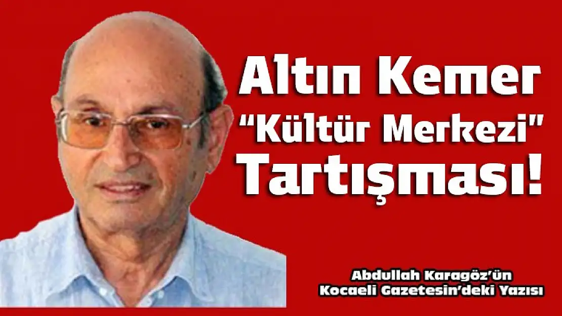 Altın Kemer Kültür Merkezi tartışması !