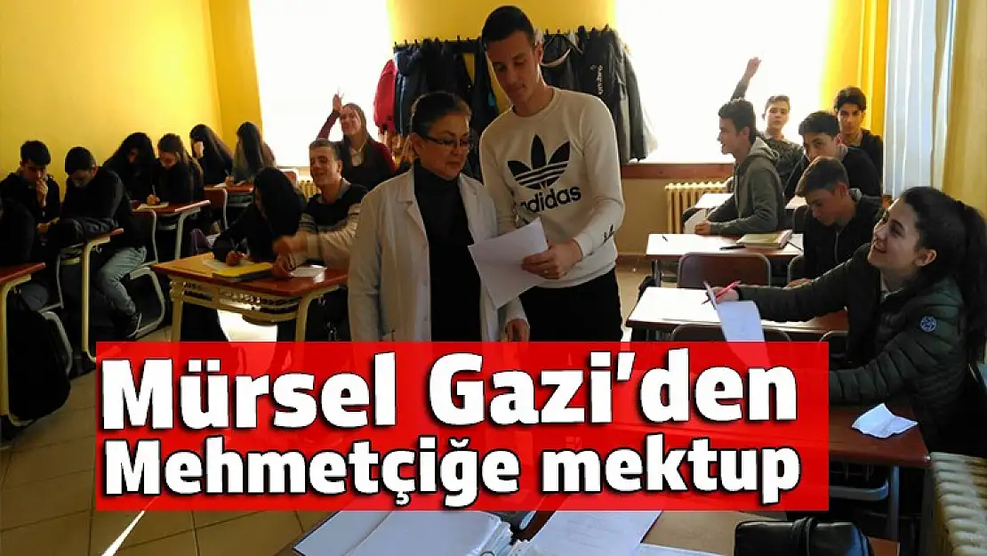 Mürsel Gazi'den Mehmetçiğe mektup…