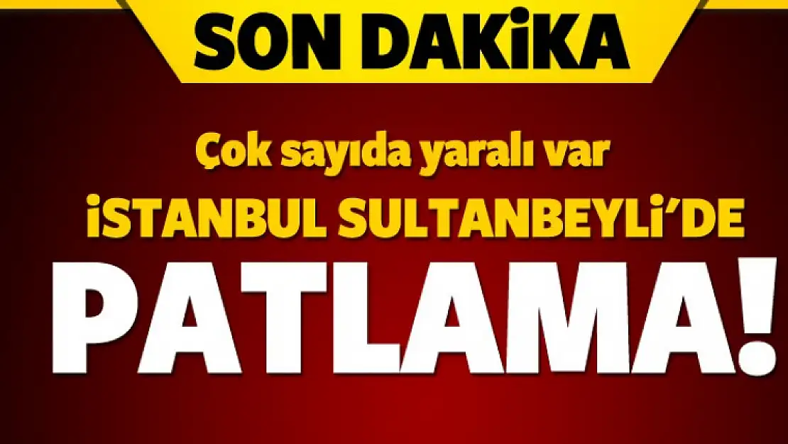 İstanbul Sultanbeyli'de patlama!