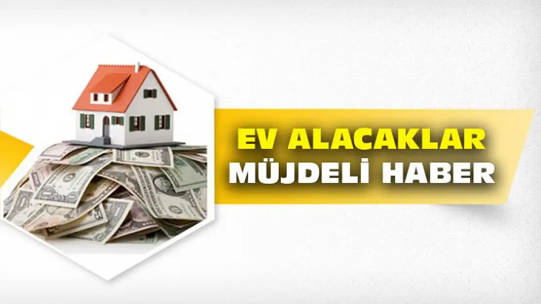 Ev Alacaklara Güzel Haberler Gelmeye Başladı