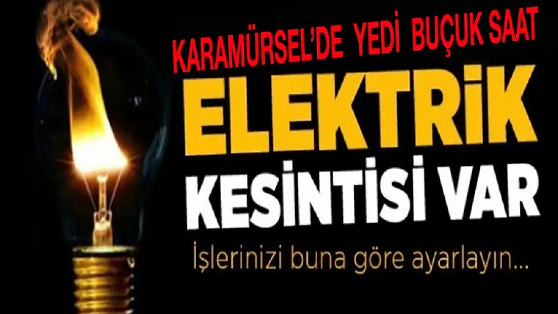 DİKKAT KARAMÜRSEL'DE  ELEKTRİK KESİNTİSİ