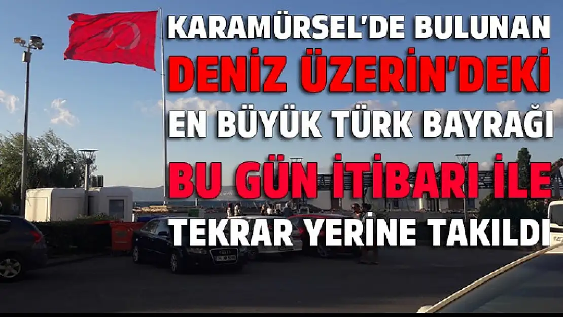 Karamürsel'de Dev Türk bayrağı tekrar yerine takıldı