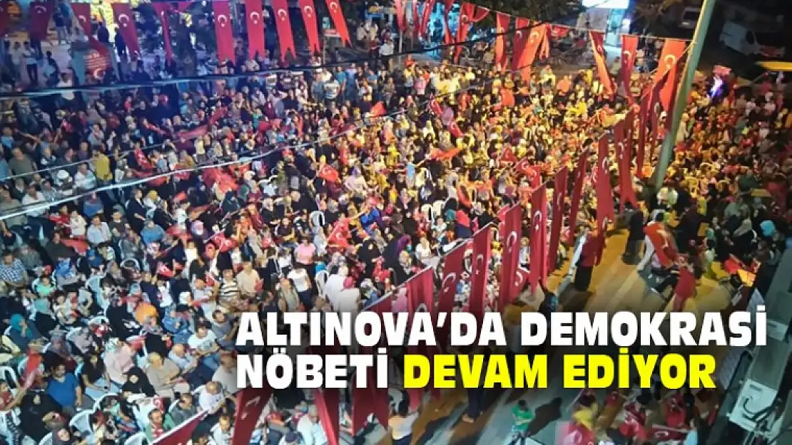 Altınova'da Demokrasi Nöbeti Devam Ediyor