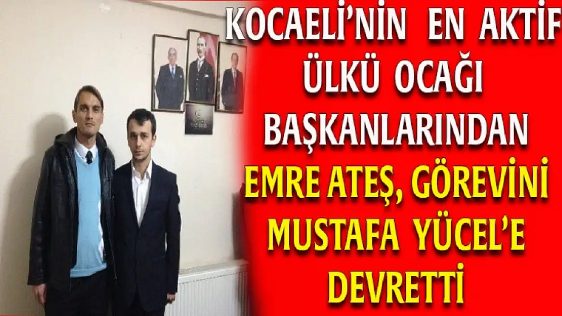 Kocaeli'nin en aktif başkanlarından Emre Ateş görevini Mustafa Yücel'e devretti