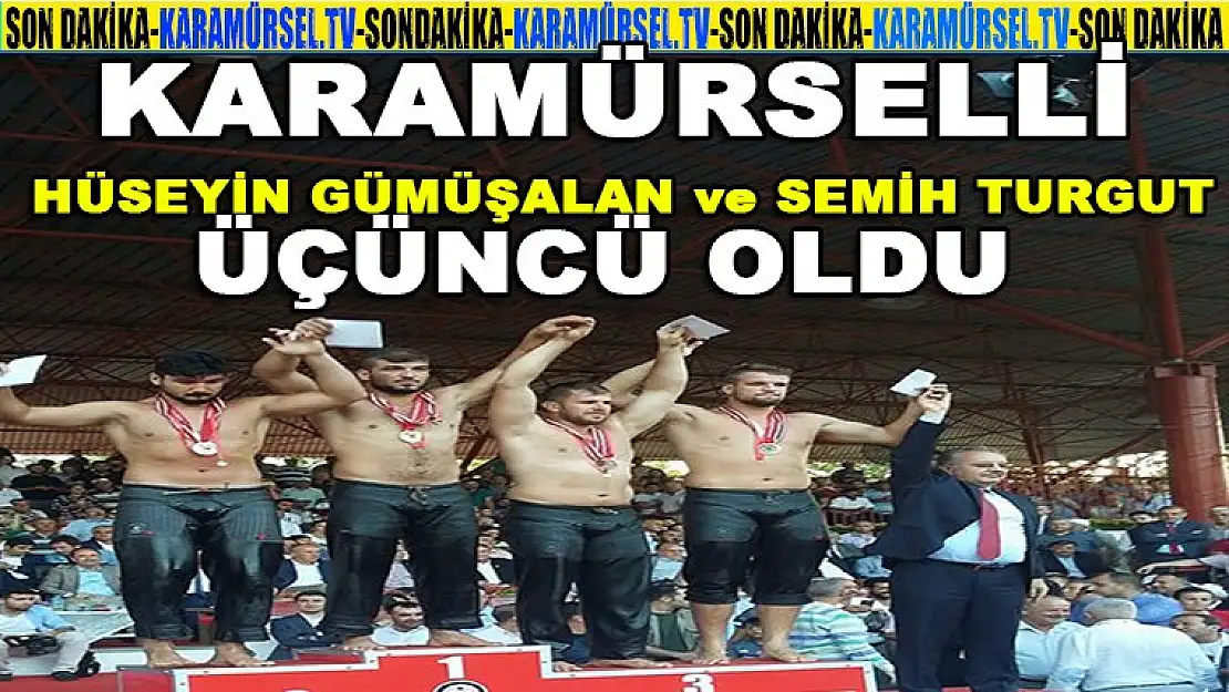 Karamürselli Hüseyin Gümüşalan ve Semih Turgut üçüncü oldu