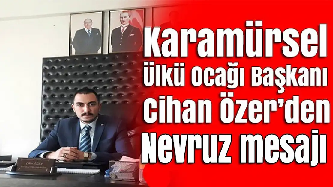 Karamürsel Ülkü Ocakları Başkanı Cihan Özer'den Nevruz Mesajı