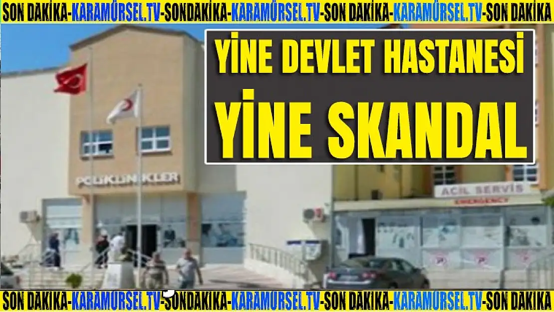 Yine Devlet Hastanesi, yine skandal