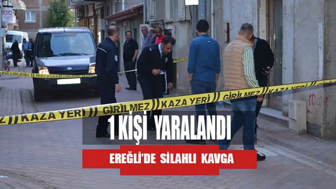 EREĞLİ'DE SİLAHLI KAVGA 1 YARALI