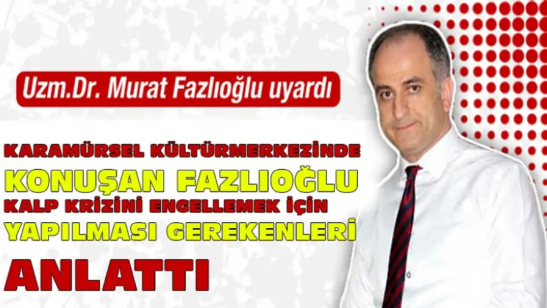 Kalp ve Damar Hastalıkları Uzmanı Murat Fazlıoğlu halkı bilinçlendirdi