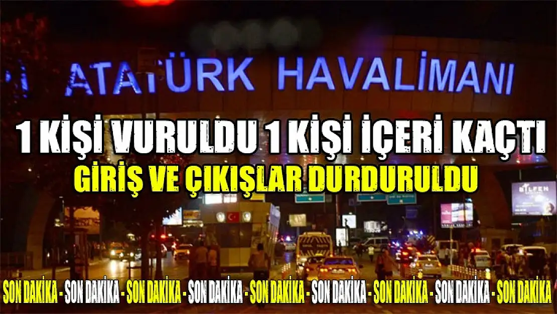 Atatürk Havalimanı'na silahlı saldırı