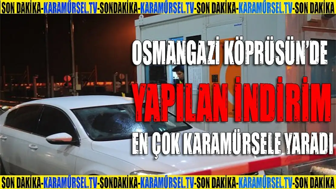 Osmangazi köprüsünde yapılan indirim Karamürsel'e yaradı