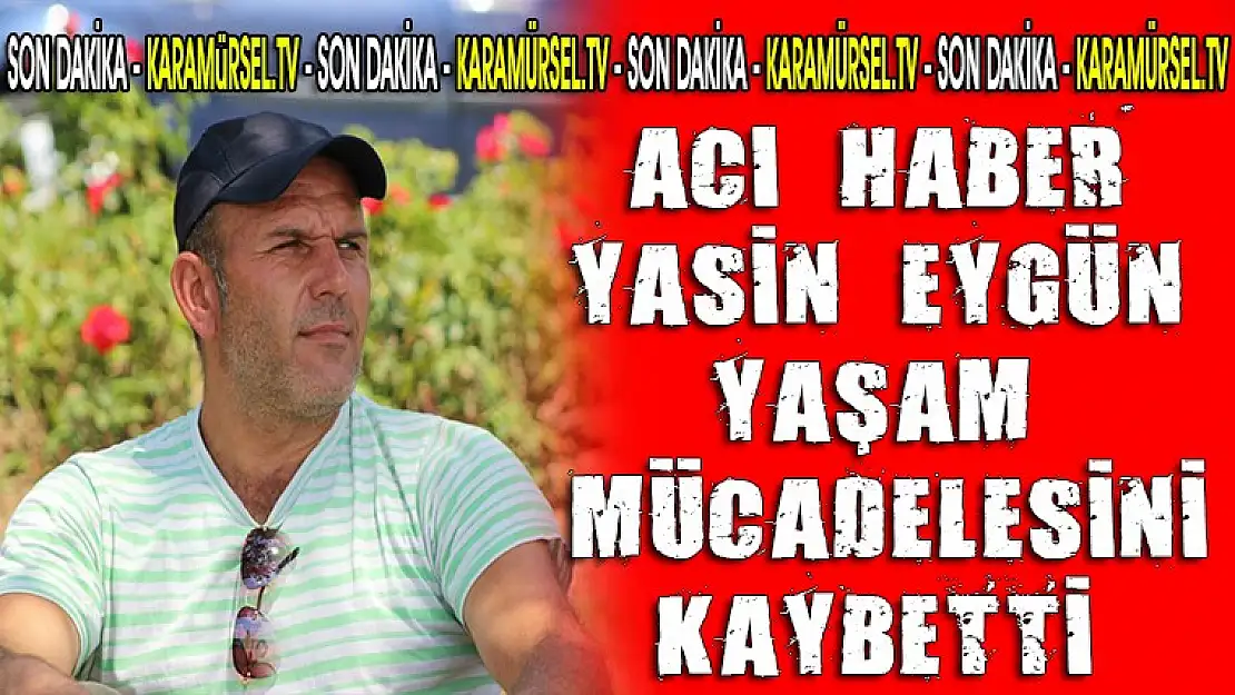 Yasin Eygün VEFAT ETTİ