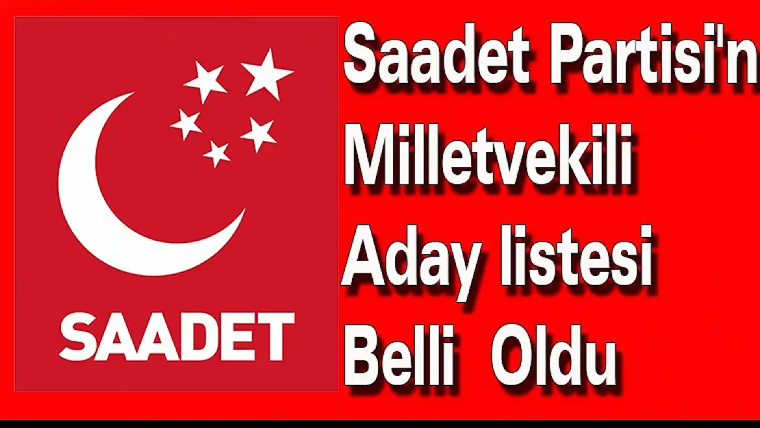 Saadet Partisi Milletvekili Aday Listesi Belli Oldu