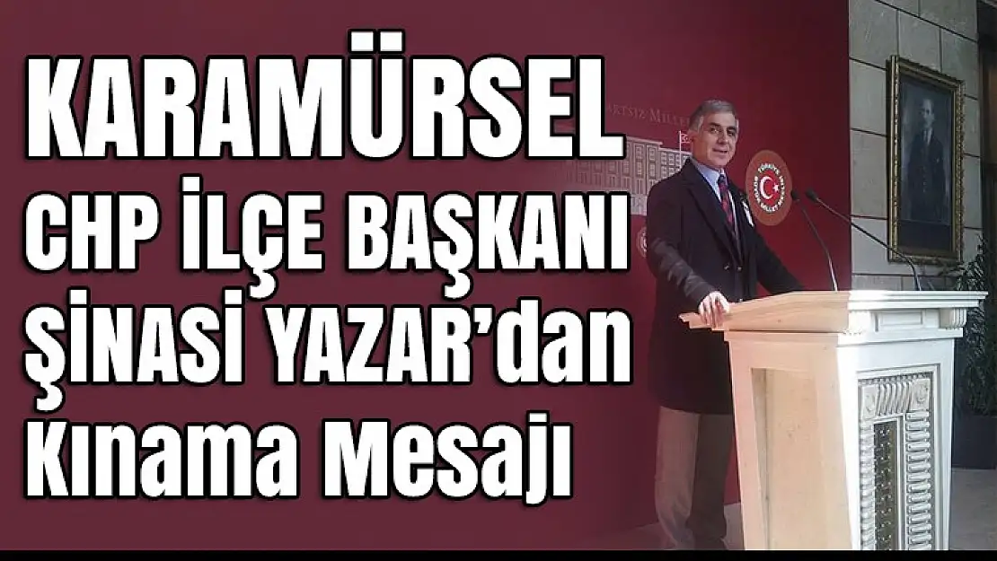 Şinasi Yazar'dan Kınama Mesajı