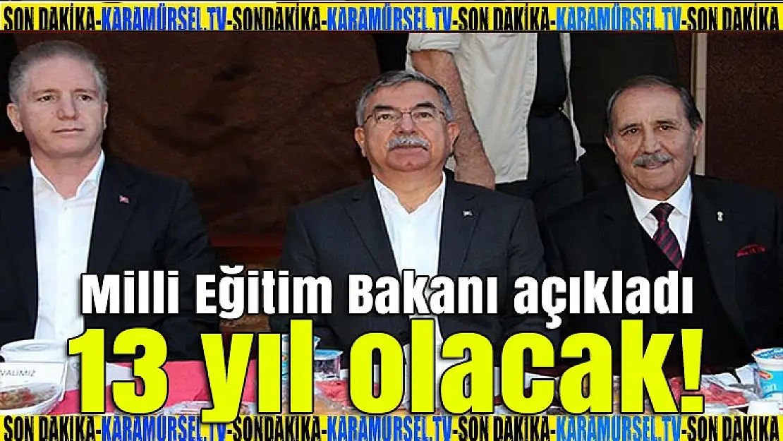 Milli Eğitim Bakanı açıkladı: 13 yıl olacak!