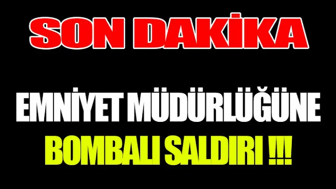 Emniyet Amirliğine Bombalı Saldırı !!!