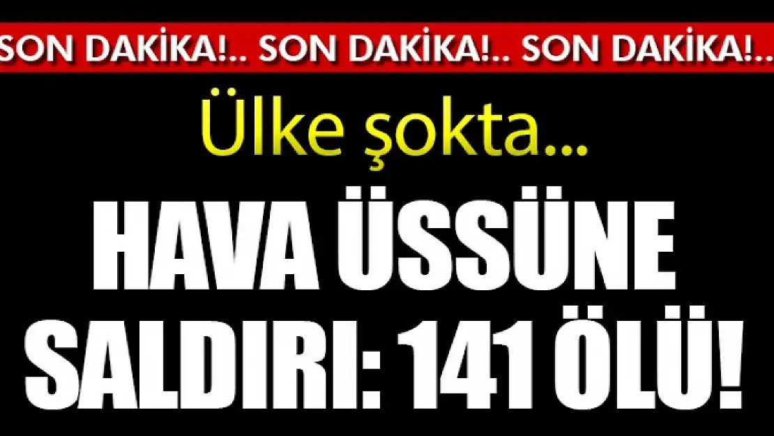 Havaüssüne Saldırı 145 ÖLÜ !