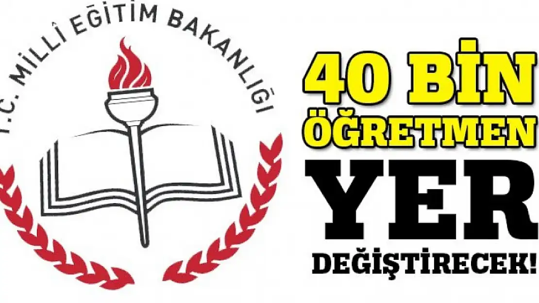 40 bin öğretmen yer değiştirecek