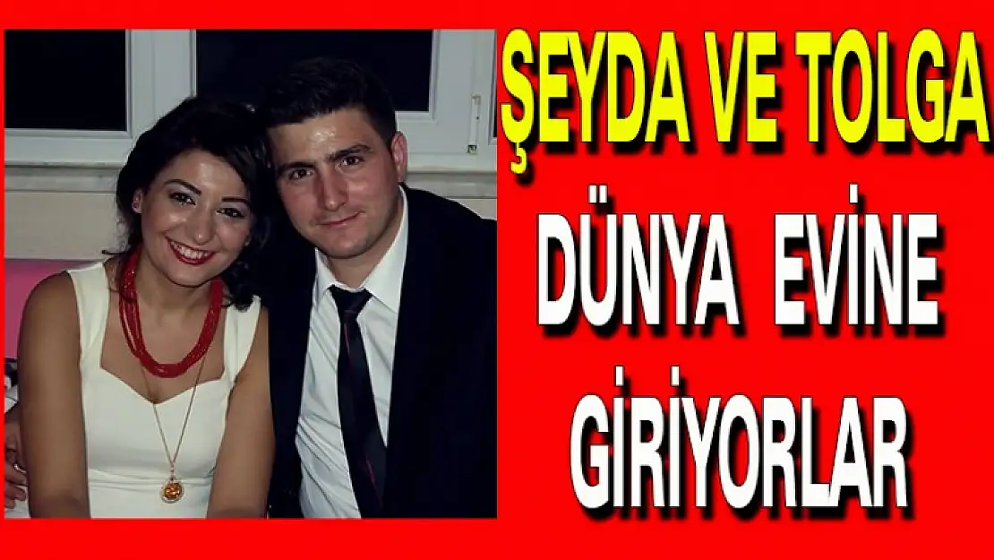 Şeyda ve Tolga  dünya evine giriyor.