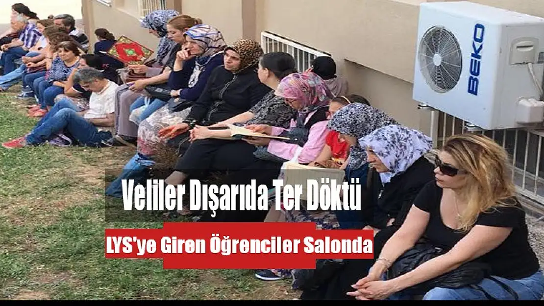 LYS'ye Giren Öğrenciler Salonda Veliler Dışarıda Ter döktü