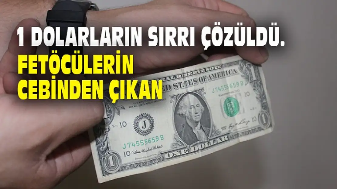 İŞTE FETÖCÜLERİN 1 DOLARLARININ SIRRI