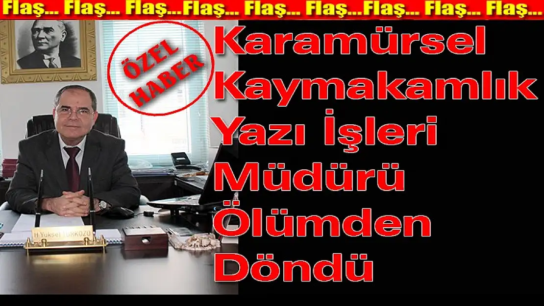 Karamürsel Kaymakamlık Yazı İşleri Müdürü Ölümden Döndü