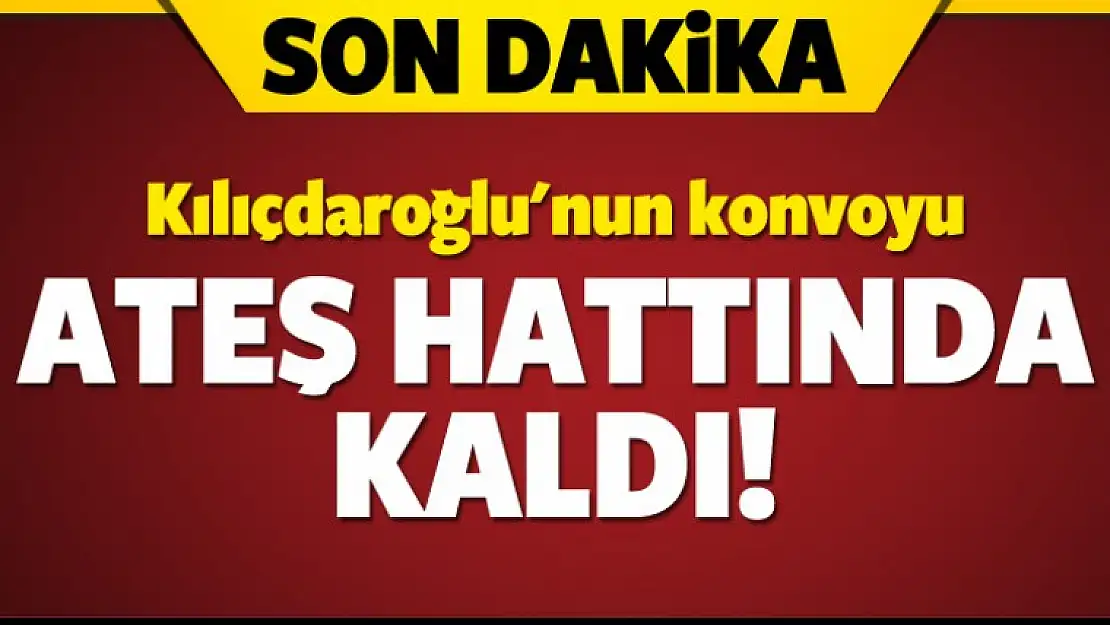 Kılıçdaroğlu'nun Konvoyu Çatışmanın Ortasında Kaldı