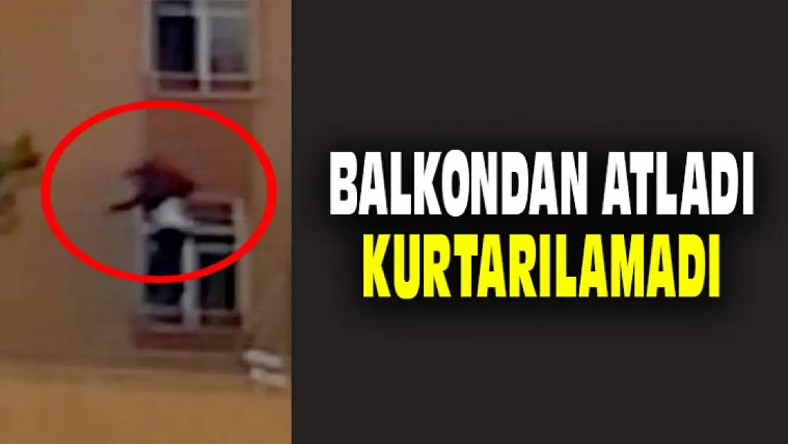 Balkondan Atladı, Kurtarılamadı