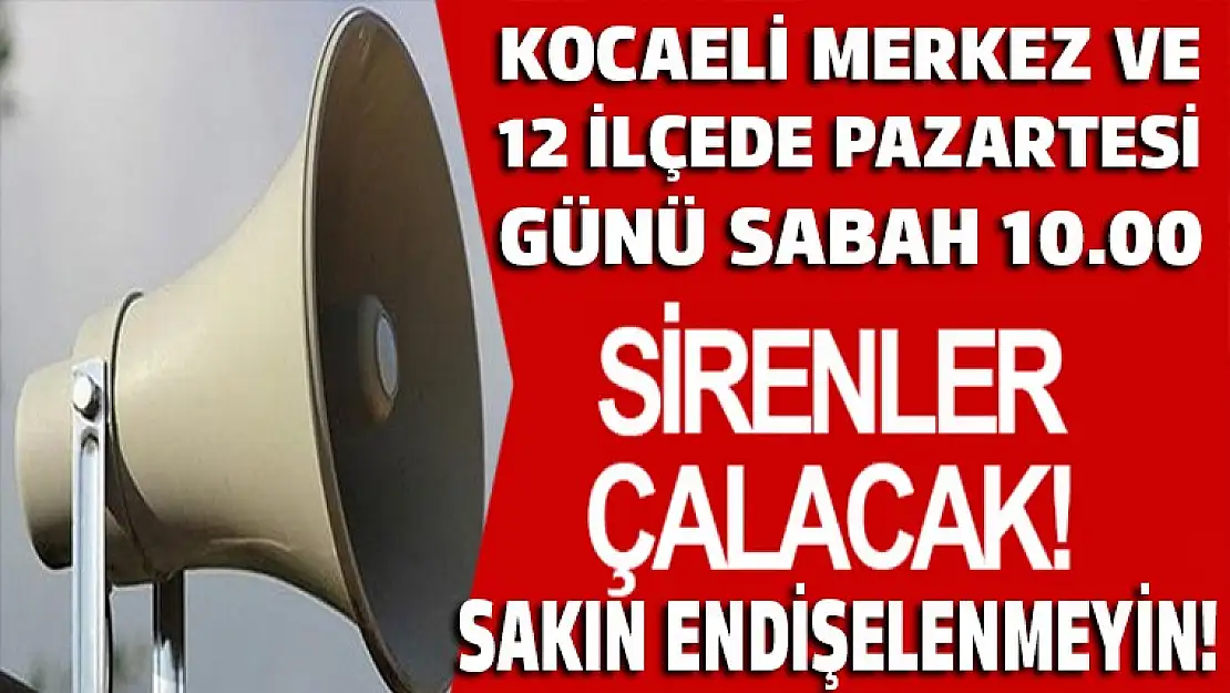 DİKKAT ! PAZARTESİ KOCAELİ GENELİNDE SİRENLER ÇALACAK